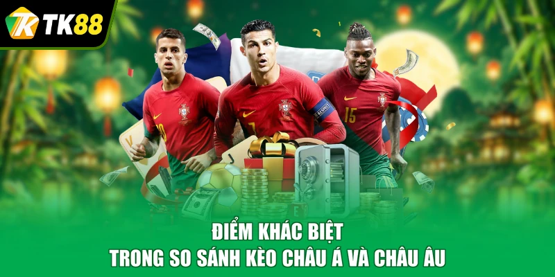 Điểm khác biệt trong so sánh kèo châu Á và châu Âu