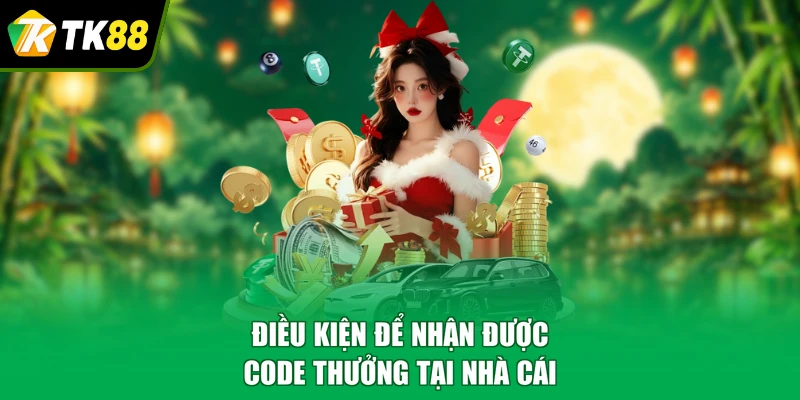 Điều kiện để nhận được code thưởng tại nhà cái