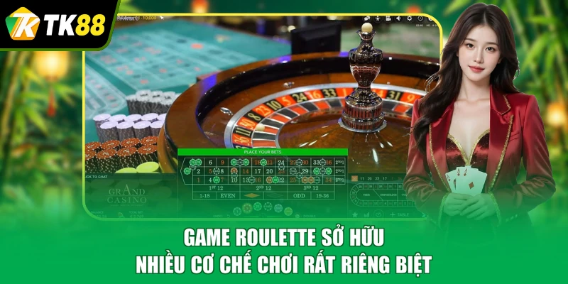Game roulette sở hữu nhiều cơ chế chơi rất riêng biệt