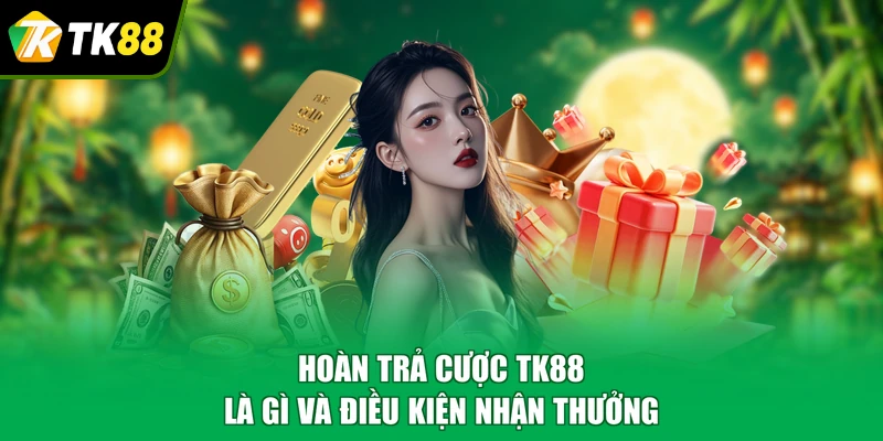 hoàn trả cược TK88 là gì