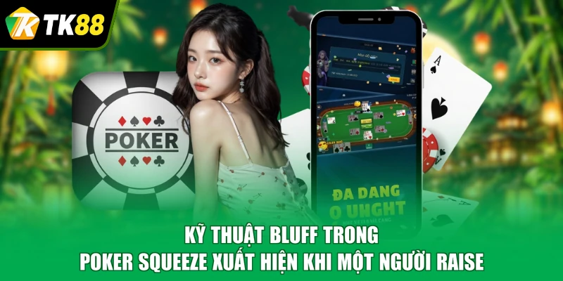 Kỹ thuật bluff trong Poker Squeeze xuất hiện khi một người raise