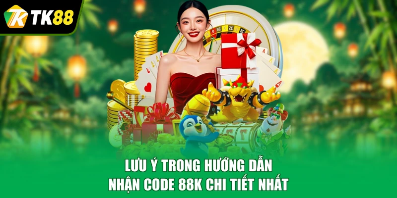 Lưu ý trong hướng dẫn nhận code 88K chi tiết nhất