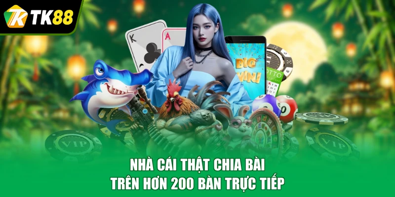 Nhà cái thật chia bài trên hơn 200 bàn trực tiếp