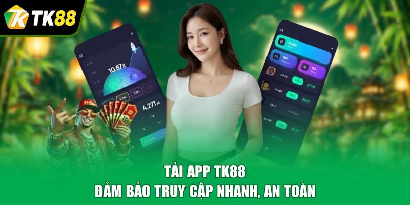Tải app TK88 đảm bảo truy cập nhanh, an toàn